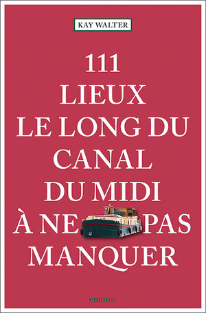 Buchcover 111 Lieux le long du Canal du Midi à ne pas manquer  | EAN 9783740810542 | ISBN 3-7408-1054-8 | ISBN 978-3-7408-1054-2