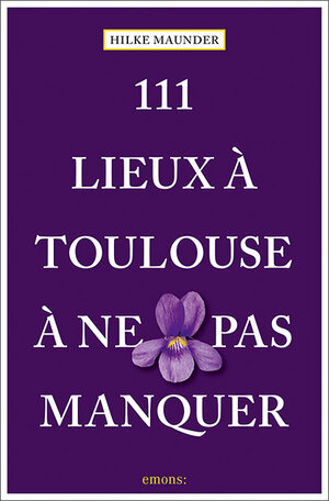 Buchcover 111 Lieux à Toulouse à ne pas manquer | Hilke Maunder | EAN 9783740810559 | ISBN 3-7408-1055-6 | ISBN 978-3-7408-1055-9