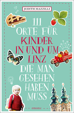 Buchcover 111 Orte für Kinder in und um Linz, die man gesehen haben muss | Judith Mazzilli | EAN 9783740811761 | ISBN 3-7408-1176-5 | ISBN 978-3-7408-1176-1