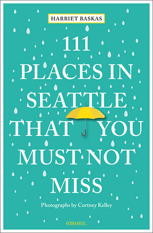 Buchcover 111 Places in Seattle That You Must Not Miss | Harriet Baskas | EAN 9783740812195 | ISBN 3-7408-1219-2 | ISBN 978-3-7408-1219-5