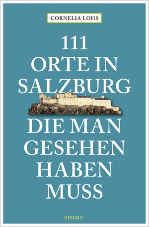 Buchcover 111 Orte in Salzburg, die man gesehen haben muss | Cornelia Lohs | EAN 9783740812218 | ISBN 3-7408-1221-4 | ISBN 978-3-7408-1221-8