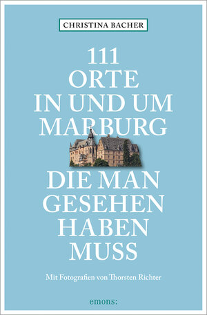 Buchcover 111 Orte in und um Marburg, die man gesehen haben muss | Christina Bacher | EAN 9783740812256 | ISBN 3-7408-1225-7 | ISBN 978-3-7408-1225-6