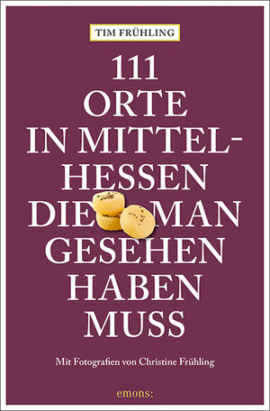 Buchcover 111 Orte in Mittelhessen, die man gesehen haben muss | Tim Frühling | EAN 9783740812324 | ISBN 3-7408-1232-X | ISBN 978-3-7408-1232-4