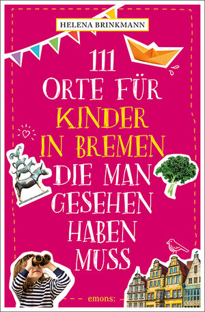 Buchcover 111 Orte für Kinder in Bremen, die man gesehen haben muss | Helena Brinkmann | EAN 9783740812690 | ISBN 3-7408-1269-9 | ISBN 978-3-7408-1269-0