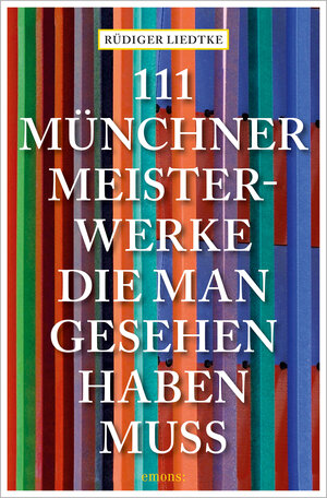 Buchcover 111 Münchner Meisterwerke, die man gesehen haben muss | Rüdiger Liedtke | EAN 9783740812973 | ISBN 3-7408-1297-4 | ISBN 978-3-7408-1297-3