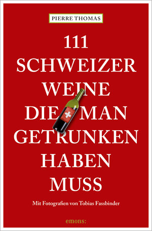 Buchcover 111 Schweizer Weine, die man getrunken haben muss | Pierre Thomas | EAN 9783740813017 | ISBN 3-7408-1301-6 | ISBN 978-3-7408-1301-7
