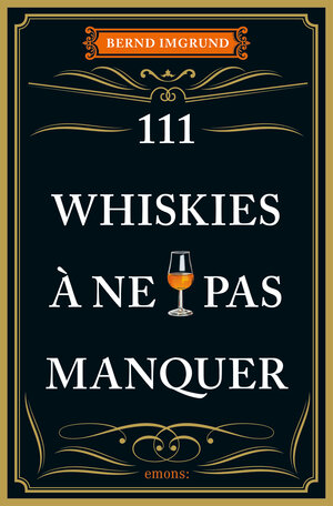 Buchcover 111 Whiskies à ne pas manquer | Bernd Imgrund | EAN 9783740813444 | ISBN 3-7408-1344-X | ISBN 978-3-7408-1344-4