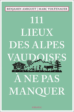 Buchcover 111 Lieux des Alpes vaudoises à ne pas manquer | Marc Voltenauer | EAN 9783740813666 | ISBN 3-7408-1366-0 | ISBN 978-3-7408-1366-6