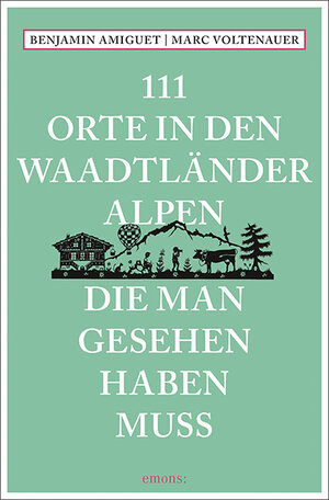 Buchcover 111 Orte in den Waadtländer Alpen, die man gesehen haben muss | Benjamin Amiguet | EAN 9783740814663 | ISBN 3-7408-1466-7 | ISBN 978-3-7408-1466-3