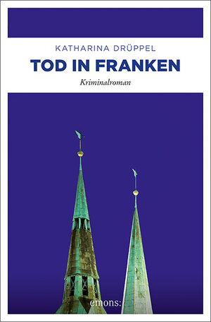 Buchcover Tod in Franken | Katharina Drüppel | EAN 9783740814731 | ISBN 3-7408-1473-X | ISBN 978-3-7408-1473-1