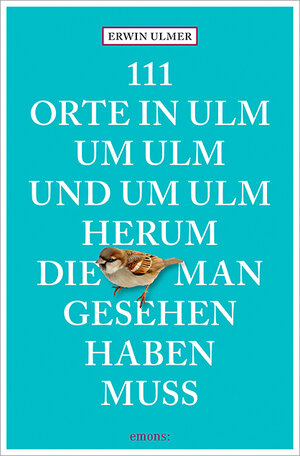 Buchcover 111 Orte in Ulm um Ulm und um Ulm herum, die man gesehen haben muss | Erwin Ulmer | EAN 9783740814823 | ISBN 3-7408-1482-9 | ISBN 978-3-7408-1482-3