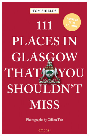 Buchcover 111 Places in Glasgow That You Shouldn't Miss | Tom Shields | EAN 9783740814885 | ISBN 3-7408-1488-8 | ISBN 978-3-7408-1488-5