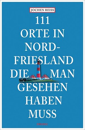 Buchcover 111 Orte in Nordfriesland, die man gesehen haben muss | Jochen Reiss | EAN 9783740814915 | ISBN 3-7408-1491-8 | ISBN 978-3-7408-1491-5