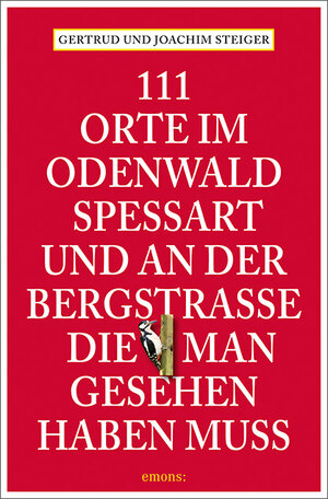 Buchcover 111 Orte im Odenwald, Spessart und an der Bergstrasse, die man gesehen haben muss | Gertrud Steiger | EAN 9783740815127 | ISBN 3-7408-1512-4 | ISBN 978-3-7408-1512-7