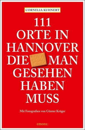 Buchcover 111 Orte in Hannover die man gesehen haben muss | Cornelia Kuhnert | EAN 9783740815134 | ISBN 3-7408-1513-2 | ISBN 978-3-7408-1513-4