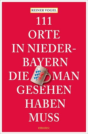 Buchcover 111 Orte in Niederbayern, die man gesehen haben muss | Reiner Vogel | EAN 9783740815455 | ISBN 3-7408-1545-0 | ISBN 978-3-7408-1545-5