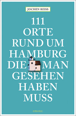 Buchcover 111 Orte rund um Hamburg, die man gesehen haben muss | Jochen Reiss | EAN 9783740815509 | ISBN 3-7408-1550-7 | ISBN 978-3-7408-1550-9