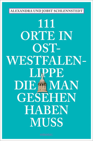 Buchcover 111 Orte in Ostwestfalen-Lippe, die man gesehen haben muss | Alexandra Schlennstedt | EAN 9783740816483 | ISBN 3-7408-1648-1 | ISBN 978-3-7408-1648-3