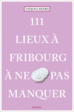 Buchcover 111 Lieux à Fribourg à ne pas manquer | Tatjana Erard | EAN 9783740817220 | ISBN 3-7408-1722-4 | ISBN 978-3-7408-1722-0