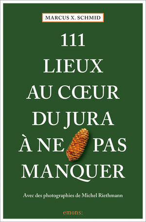 Buchcover 111 Lieux au coeur du Jura à ne pas manquer | Marcus X. Schmid | EAN 9783740817671 | ISBN 3-7408-1767-4 | ISBN 978-3-7408-1767-1