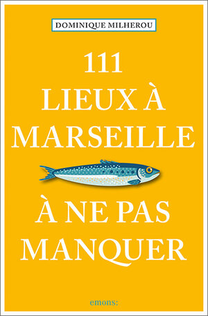 Buchcover 111 Lieux à Marseille à ne pas manquer | Dominique Milherou | EAN 9783740819682 | ISBN 3-7408-1968-5 | ISBN 978-3-7408-1968-2
