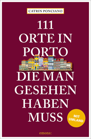 Buchcover 111 Orte in Porto, die man gesehen haben muss | Catrin Ponciano | EAN 9783740819781 | ISBN 3-7408-1978-2 | ISBN 978-3-7408-1978-1