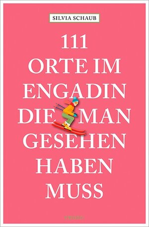 Buchcover 111 Orte im Engadin, die man gesehen haben muss | Silvia Schaub | EAN 9783740819996 | ISBN 3-7408-1999-5 | ISBN 978-3-7408-1999-6