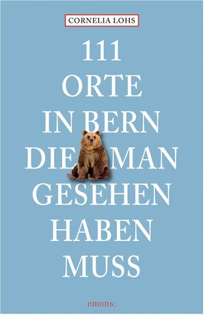 Buchcover 111 Orte in Bern, die man gesehen haben muss | Cornelia Lohs | EAN 9783740820008 | ISBN 3-7408-2000-4 | ISBN 978-3-7408-2000-8