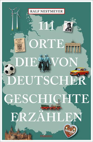 Buchcover 111 Orte, die von deutscher Geschichte erzählen | Ralf Nestmeyer | EAN 9783740820046 | ISBN 3-7408-2004-7 | ISBN 978-3-7408-2004-6