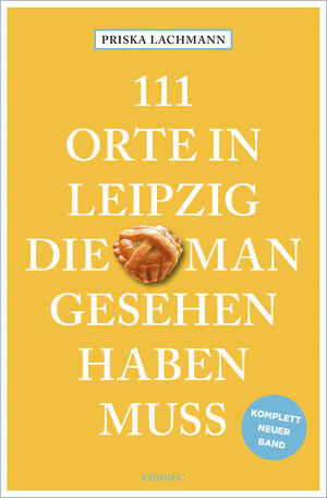 Buchcover 111 Orte in Leipzig, die man gesehen haben muss, komplett neuer Band. | Priska Lachmann | EAN 9783740820053 | ISBN 3-7408-2005-5 | ISBN 978-3-7408-2005-3