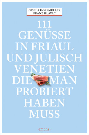 Buchcover 111 Genüsse in Friaul und Julisch Venetien, die man probiert haben muss | Gisela Hopfmüller | EAN 9783740820220 | ISBN 3-7408-2022-5 | ISBN 978-3-7408-2022-0