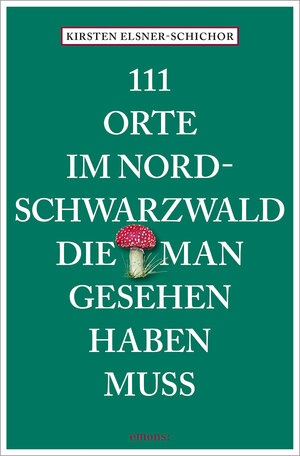 Buchcover 111 Orte im Nordschwarzwald, die man gesehen haben muss | Kirsten Elsner-Schichor | EAN 9783740821258 | ISBN 3-7408-2125-6 | ISBN 978-3-7408-2125-8