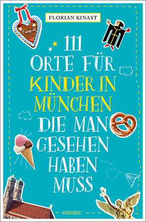 Buchcover 111 Orte für Kinder in München, die man gesehen haben muss | Florian Kinast | EAN 9783740821807 | ISBN 3-7408-2180-9 | ISBN 978-3-7408-2180-7