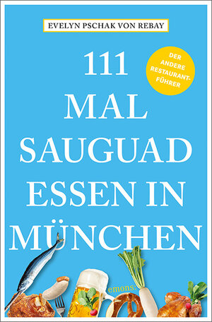 Buchcover 111 Mal sauguad essen in München | Evelyn Pschak von Rebay | EAN 9783740822026 | ISBN 3-7408-2202-3 | ISBN 978-3-7408-2202-6