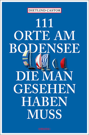 Buchcover 111 Orte am Bodensee, die man gesehen haben muss | Dietlind Castor | EAN 9783740822323 | ISBN 3-7408-2232-5 | ISBN 978-3-7408-2232-3