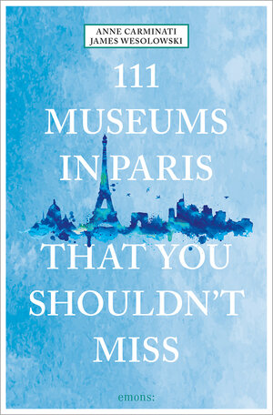 Buchcover 111 Museums in Paris That You Shouldn't Miss | Anne Carminati | EAN 9783740823634 | ISBN 3-7408-2363-1 | ISBN 978-3-7408-2363-4
