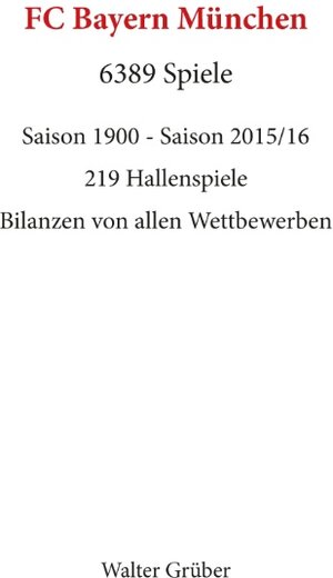 Buchcover FC Bayern München. 6389 Spiele | Walter Grüber | EAN 9783741200717 | ISBN 3-7412-0071-9 | ISBN 978-3-7412-0071-7