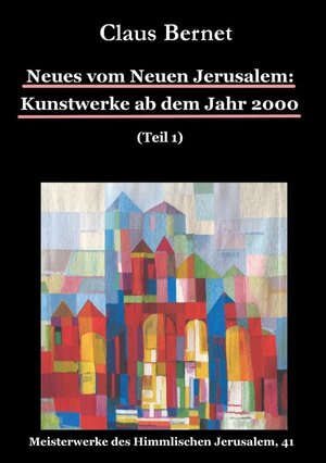 Buchcover Neues vom Neuen Jerusalem: Kunstwerke ab dem Jahr 2000 (Teil 1) | Claus Bernet | EAN 9783741203145 | ISBN 3-7412-0314-9 | ISBN 978-3-7412-0314-5