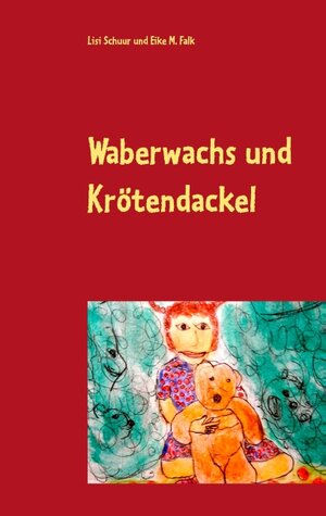 Buchcover Waberwachs und Krötendackel | Lisi Schuur | EAN 9783741205019 | ISBN 3-7412-0501-X | ISBN 978-3-7412-0501-9