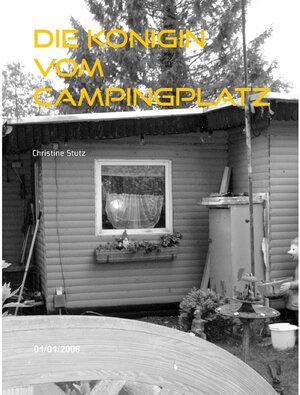 Buchcover Die Königin vom Campingplatz | Christine Stutz | EAN 9783741205088 | ISBN 3-7412-0508-7 | ISBN 978-3-7412-0508-8