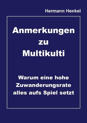 Buchcover Anmerkungen zu Multikulti | Hermann Henkel | EAN 9783741208546 | ISBN 3-7412-0854-X | ISBN 978-3-7412-0854-6