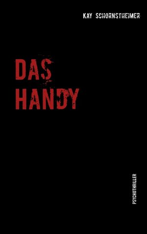 Buchcover Das Handy | Kay Schornstheimer | EAN 9783741210266 | ISBN 3-7412-1026-9 | ISBN 978-3-7412-1026-6