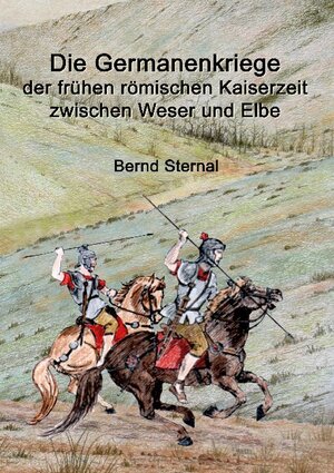 Buchcover Die Germanenkriege der frühen römischen Kaiserzeit zwischen Weser und Elbe | Bernd Sternal | EAN 9783741211638 | ISBN 3-7412-1163-X | ISBN 978-3-7412-1163-8