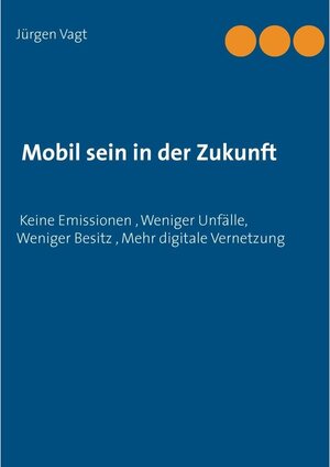 Buchcover Mobil sein in der Zukunft | Jürgen Vagt | EAN 9783741214356 | ISBN 3-7412-1435-3 | ISBN 978-3-7412-1435-6