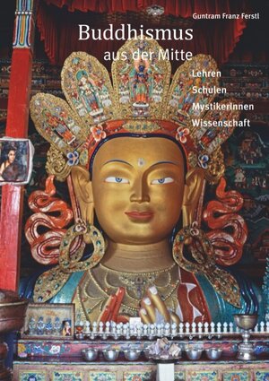 Buchcover Buddhismus aus der Mitte | Guntram Franz Ferstl | EAN 9783741221712 | ISBN 3-7412-2171-6 | ISBN 978-3-7412-2171-2