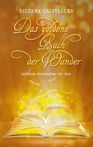 Buchcover Das goldene Buch der Wunder | Bilyana Cristalles | EAN 9783741223464 | ISBN 3-7412-2346-8 | ISBN 978-3-7412-2346-4