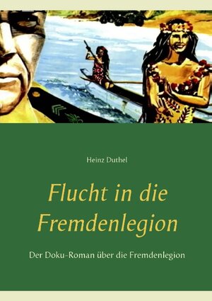 Buchcover Flucht in die Fremdenlegion | Heinz Duthel | EAN 9783741223648 | ISBN 3-7412-2364-6 | ISBN 978-3-7412-2364-8
