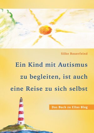 Buchcover Ein Kind mit Autismus zu begleiten, ist auch eine Reise zu sich selbst | Silke Bauerfeind | EAN 9783741224584 | ISBN 3-7412-2458-8 | ISBN 978-3-7412-2458-4