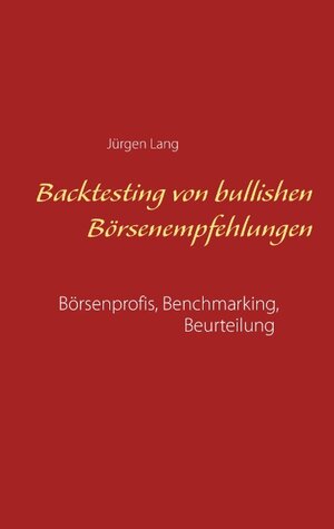 Buchcover Backtesting von bullishen Börsenempfehlungen | Jürgen Lang | EAN 9783741224690 | ISBN 3-7412-2469-3 | ISBN 978-3-7412-2469-0