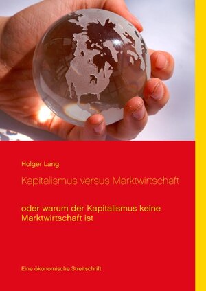 Buchcover Kapitalismus versus Marktwirtschaft | Holger Lang | EAN 9783741226489 | ISBN 3-7412-2648-3 | ISBN 978-3-7412-2648-9